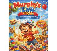 Murphy’s Law for Kids: A Fun Guide to Understanding Why Things Go Wrong and How to Laugh, Learn, and Think Smarter When They Do