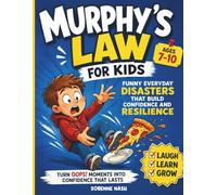 Murphy’s Law for Kids Ages 7-10: Funny Everyday Disasters That Build Confidence and Resilience: Kid’s Guide to Turning Oops into Opportunities and Building Problem-Solving Skills (Outside the Box)