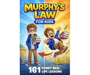 Murphy’s Law for Kids: Funny Everyday Oops Moments That Turn Mistakes Into Smart Lessons and Big Laughs for Kids Ages 6-12