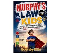 MURPHY’S LAW FOR KIDS: Raising Street-Smart Children Who Thrive When Things Go Wrong