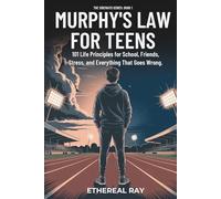 Murphy’s Law For Teens: 101 Life Principles for School, Friends, Stress, and Everything That Goes Wrong (The Sideways Series)