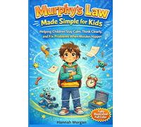 Murphy’s Law Made Simple for Kids: Helping Children Stay Calm, Think Clearly, and Fix Problems When Mistakes Happen (Life Skills for Kids & Teens Series)