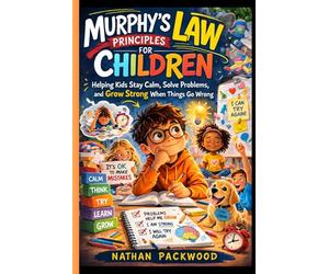 Murphy’s Law Principles for Children: Helping Kids Stay Calm, Solve Problems, and Grow Strong When Things Go Wrong.