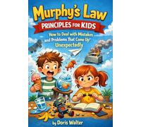 Murphy’s Law Principles for Kids: How to Deal with Mistakes and Problems That Come Up Unexpectedly
