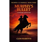 Murphy: U.S. Marshal: Murphy's Bullet: A Western Adventure (A Murphy: U.S. Marshal Western Adventure)