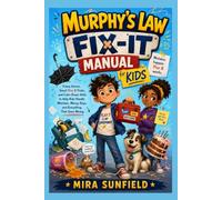 MURPHY'S LAW FIX-IT MANUAL FOR KIDS: Funny Stories, Smart Plan B Tricks, and Calm-Down Skills to Help Kids Handle Mistakes, Messy Days, and Everything That Goes Wrong