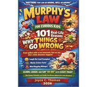 Murphy's Law for Curious Kids: 101 Real-Life Reasons Why Things Go Wrong: The Funny, Scientific, and Totally True Reasons Behind Life's Little Disasters.