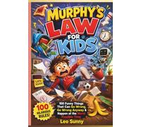 MURPHY'S LAW FOR KIDS: 100 Funny Things That Can Go Wrong, Go Wrong Anyway & Happen at the Worst Possible Time