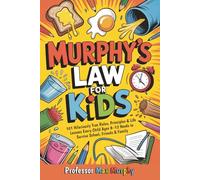 Murphy's Law for Kids: 101 Hilariously True Rules, Principles & Life Lessons Every Child Ages 8-12 Needs to Survive School, Friends & Family (Murphy's Law Books for Children)