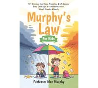 Murphy's Law for Kids: 101 Hilariously True Rules, Principles & Life Lessons Every Child Ages 8-12 Needs to Survive School, Friends & Family (Murphy's Law Books for Children)