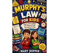 Murphy's Law For Kids: How to Thrive When Life Refuses to Go According to Plan
