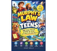 MURPHY'S LAW FOR TEENS: 100 things that will probably go wrong -and what to do when they do