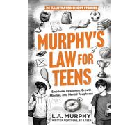 Murphy's Law for Teens: 20 Illustrated Short Stories on Emotional Resilience, Growth Mindset, and Mental Toughness (Life Principles for Teens)