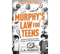 Murphy's Law for Teens: 20 Illustrated Short Stories on Emotional Resilience, Growth Mindset, and Mental Toughness (Life Principles for Teens)