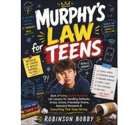 Murphy's Law for Teens: Book of Funny, Scarily Accurate Life Lessons for Handling Setbacks, Stress, School, Friendship Drama, Awkward Moments & Everything That Goes Wrong