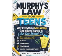 Murphy's Law for Teens: Why Everything Goes Wrong and How to Handle It Like You Meant To - Murphys Law Principles for Navigating Life, School, ... and Handle the Stress & Chaos in Between