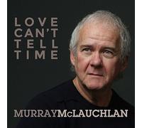 Murray McLauchlan - Love Can't Tell Time