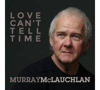 Murray McLauchlan : Love Can't Tell Time CD (2017) NEW Fast and FREE P & P