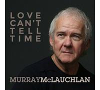 Murray McLauchlan - Love Can't Tell Time [New CD]