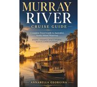 Murray River Cruise Guide: A Slow Travel Journey Through Paddle Steamers, River-Towns, Nature and Colonial Heritage in South Australia (The Insider's Short Cruise Guides)