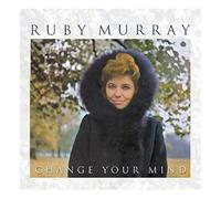 Murray, Ruby - Change Your Mind: Remastered
