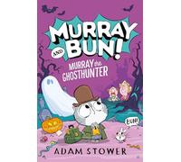Murray the Ghosthunter: A fun and spooky new adventure in the funny series from bestselling artist Adam Stower - illustrator of books by David Walliams The World’s Worst Monsters: (4) (Murray and Bun)