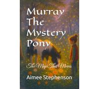 Murray The Mystery Pony: The Map That Moves (The Secrets Of Bracken Hollow)