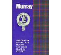 Murray: The Origins of the Clan Murray and Their Place in History (Scottish Clan Mini-book)