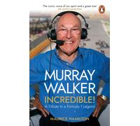 Murray Walker: Incredible! : A Tribute to a Formula 1 Legend