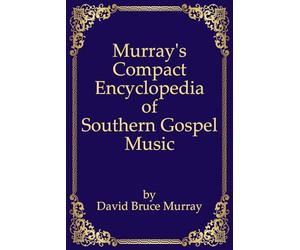 Murray's Compact Encyclopedia of Southern Gospel Music