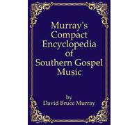 Murray's Compact Encyclopedia of Southern Gospel Music (Murray's Expanded Encyclopedia Of Southern Gospel Music)