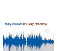 Murry Hammond – Trail Songs of the Deep – CD – Digipak – The Orchard