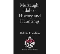Murtaugh, Idaho - History and Hauntings: History and Hauntings
