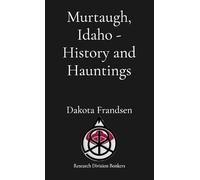Murtaugh, Idaho - History and Hauntings: History and Hauntings