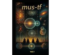 MUS-TF - Volume I: Foundations, Psychology, Universe, Technology, Education (MUS-TF - Matrice, Unità, Sistema, Transizioni)