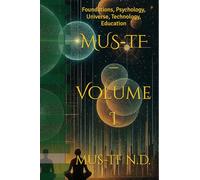 MUS-TF - Volume I: Foundations, Psychology, Universe, Technology, Education (MUS-TF - MATRIX.UNIT.SYSTEM./TRANSITIONS-FIELD)