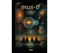 MUS-TF - Volume I: Foundations, Psychology, Universe, Technology, Education (MUS-TF - MATRIX.UNIT.SYSTEM./TRANSITIONS-FIELD)