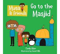 Musa & Friends - Go to The Masjid [Board book] Zanib Mian [Board book] Zanib Mian [Board book] Zanib Mian [Board book] Zanib Mian