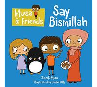 Musa & Friends - Say Bismillah [Board book] Zanib Mian [Board book] Zanib Mian [Board book] Zanib Mian [Board book] Zanib Mian