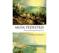 Musa Pedestris: Metre and Meaning in Roman Verse by Llewelyn Morgan (2011-02-04)