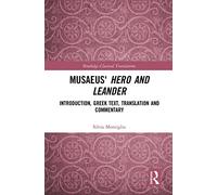 Musaeus' Hero and Leander: Introduction, Greek Text, Translation and Commentary (Routledge Classical Translations)