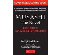 Musashi: Book Three - Moon, Sun & Perfect Clarity- The Novel : New Unabridged Translation