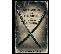 MUSASHI'S 35 PRINCIPLES OF COMBAT STRATEGY