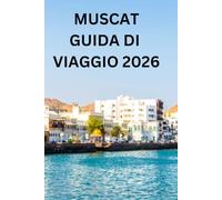 MUSCAT GUIDA DI VIAGGIO 2026: Una guida pratica e onesta a fortezze, wadi, la grande moschea e il budget in £ per i visitatori alla prima esperienza