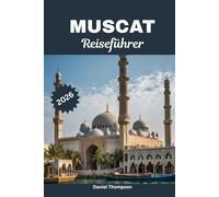 MUSCAT REISEFÜHRER 2026: Erkunden Sie Omans Hauptstadt mit Reiserouten, Top-Sehenswürdigkeiten, lokaler Kultur und versteckten Juwelen