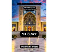 Muscat Travel Guide 2025-2026: Culture, Coastlines & Adventures in the Heart of Oman (Immersive Explorer Hidden Gems: Authentic Travel Guides for Local Secrets & Real Adventures)