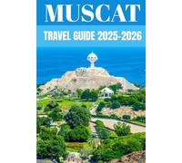 Muscat Travel Guide 2025-2026: Insider Secrets to Exploring Oman’s Best Hikes, Wadis & Outdoor Escapes