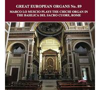 Marco Lo Muscio - Great European Organ No.89 / The Chichi Organ in the Basilica Del Sacro Cuore, Rome