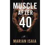 Muscle After 40: Build strength, gain muscle, and stay fit after 40 with smart workouts, recovery strategies, and a step-by-step 12-week training plan. (Train Smarter)