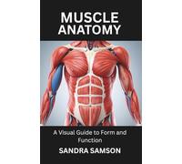 MUSCLE ANATOMY: A Visual Guide to Form and Function